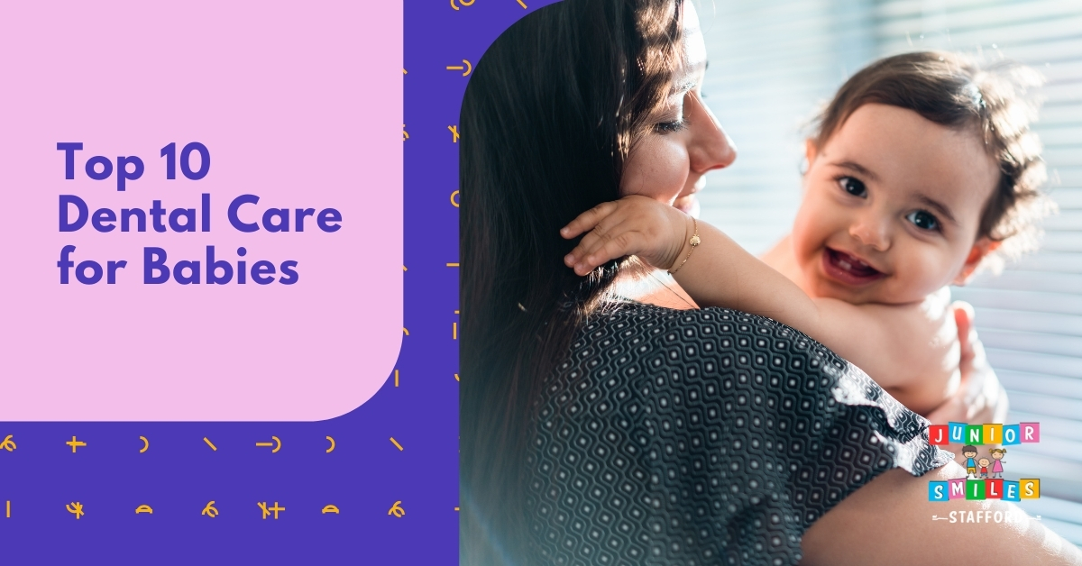 Top 10 Dental Care for Babies Junior Smiles of Stafford