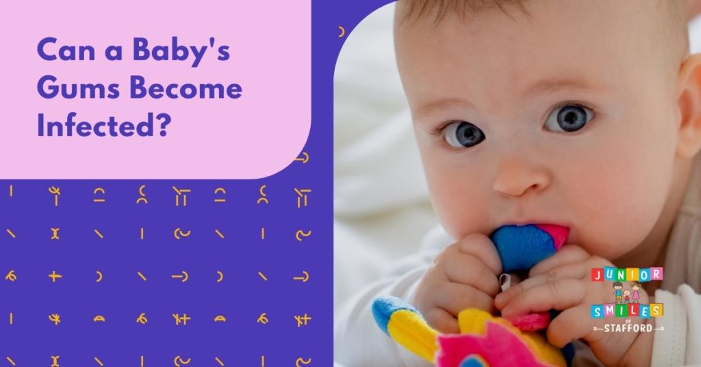 Can Baby's Gums Become Infected?  | Junior Smiles of Stafford