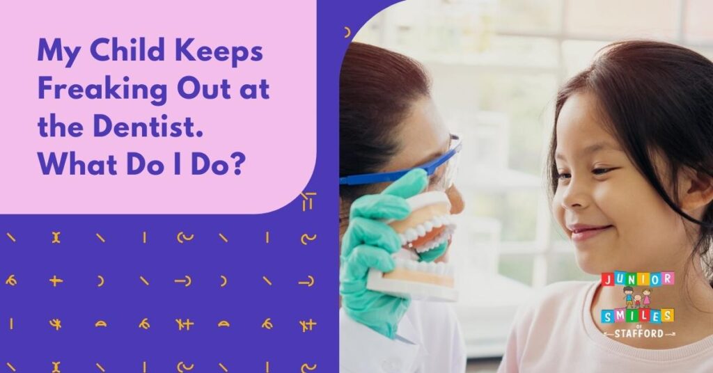 My Child Keeps Freaking Out at the Dentist. What Do I Do?