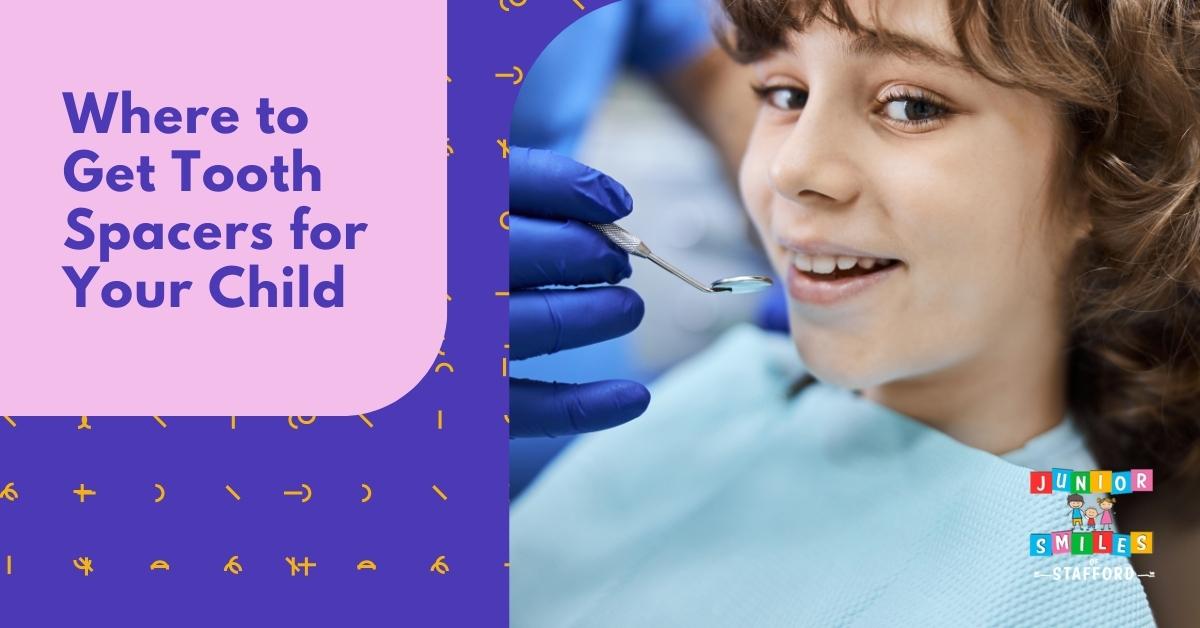 Where to Get Tooth Spacers for Your Child Junior Smiles Of Stafford