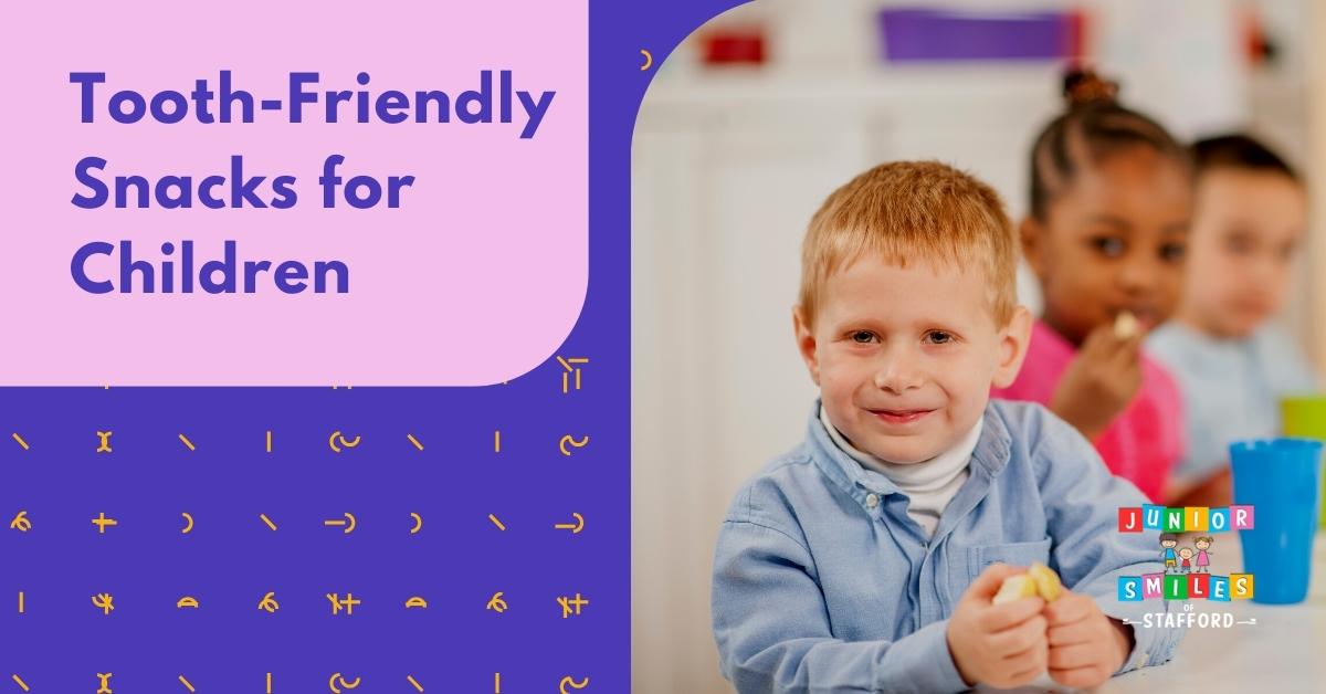 Tooth-Friendly Snacks for Children | Junior Smiles of Stafford