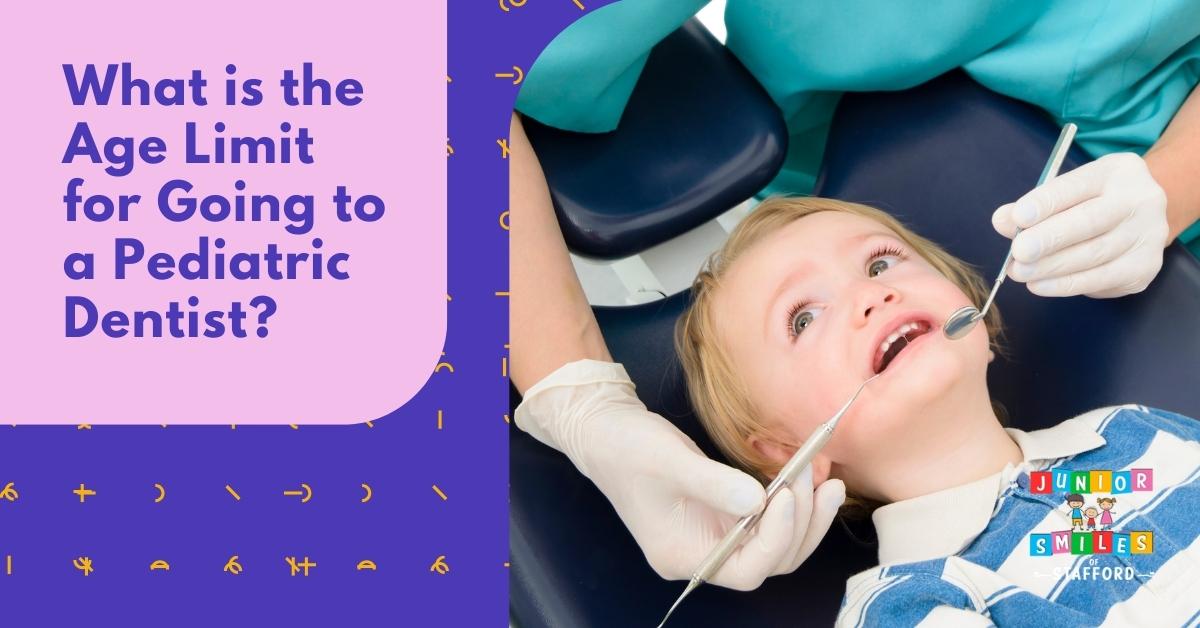 what-is-the-age-limit-for-going-to-a-pediatric-dentist-junior-smiles