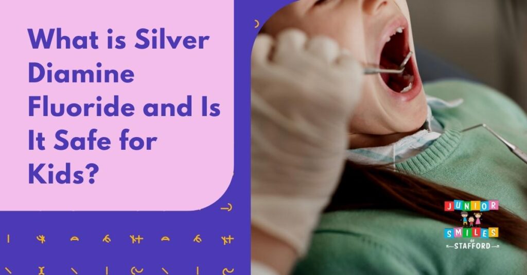 What is Silver Diamine Fluoride and Is It Safe for Kids? | Junior Smiles Of Stafford