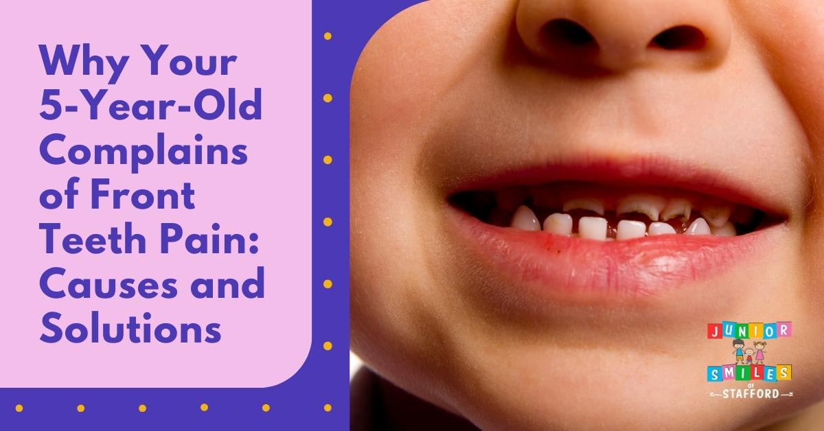 Why Your 5YearOld Complains of Front Teeth Pain Causes and Solutions